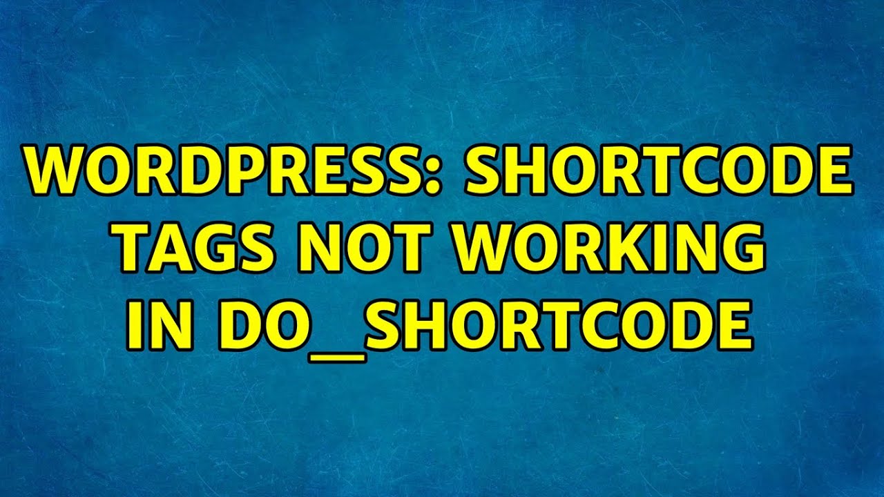 Wordpress Shortcode Tags Not Working In Do shortcode YouTube wordpress-shortcode-tags-not-working-in-do-shortcode-youtube