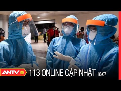 Bản tin 113 Online cập nhật ngày 18/7: Tiếp tục ghi nhận thêm các trường hợp dương tính với Covid-19