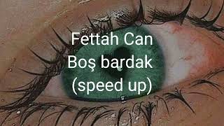 Fettah Can -Boş bardak(speed up) Resimi