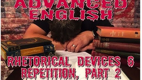 Advanced English: Rhetorical Devices Review 6, part 2: Repetition