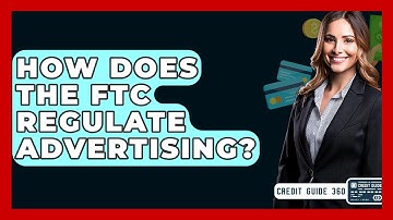 How Does The FTC Regulate Advertising? - CreditGuide360.com