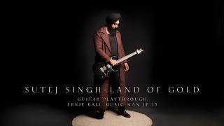 Sutej Singh - Land of Gold | Guitar Playthrough on my new Ernie Ball Music Man JP15