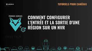 Comment Configurer Lentrée Et La Sortie Dune Région Sur Un Nvr