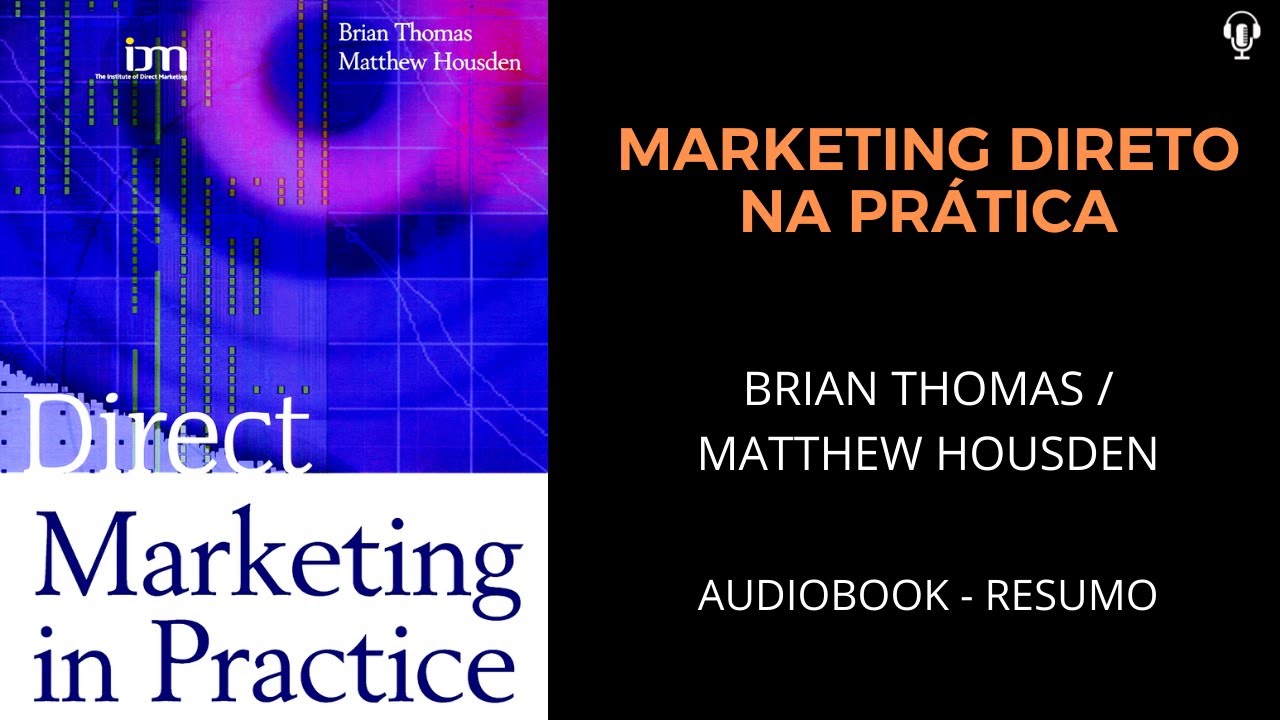 Marketing Direto na Prática - Brian Thomas e Matthew Housden - Áudiobook [RESUMO]