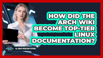 How Did The Arch Wiki Become Top-tier Linux Documentation? - All About Operating Systems