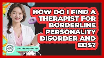 How Do I Find A Therapist For Borderline Personality Disorder And EDs? - Eating Disorder Support Hub