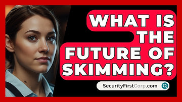 What Is The Future Of Skimming? - SecurityFirstCorp.com