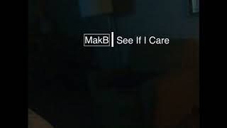 MakB - See If I Care