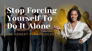 Why You Need A Powerful Community Behind You - Ep. 19 | The Honest Plan Podcast