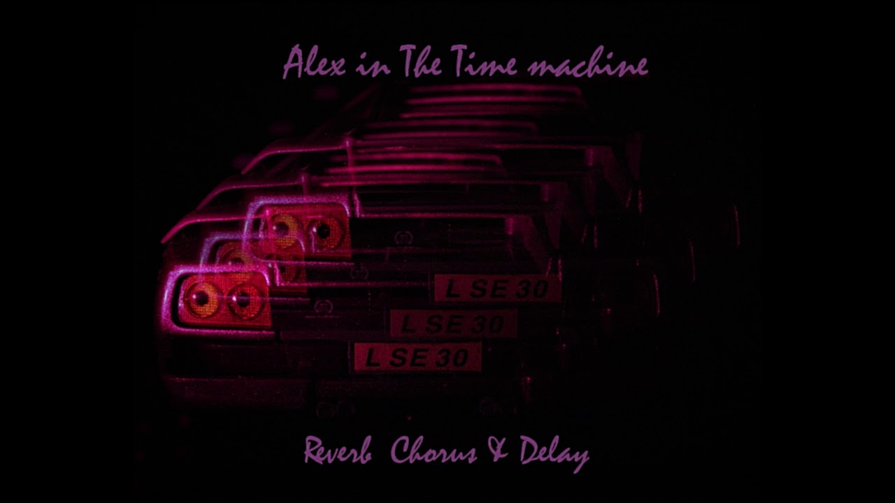 Watch Alex in The Time Machine-Reverb Chorus & Delay (Full Ep) on YouTube Watch Alex in The Time Machine-Reverb Chorus & Delay (Full Ep) on YouTube
