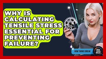 Why Is Calculating Tensile Stress Essential For Preventing Failure? - How Things Break