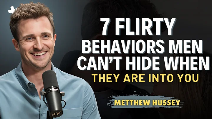 7 Flirty Behaviors Men Can’t Hide When They Are Into You | Matthew Hussey