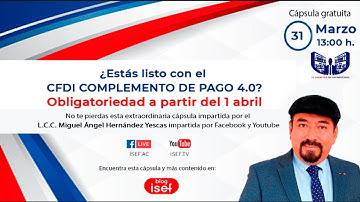 ¿Estás listo con el CFDI CON COMPLEMENTO DE PAGOS 4.0? – Obligatoriedad a partir del 1 abril