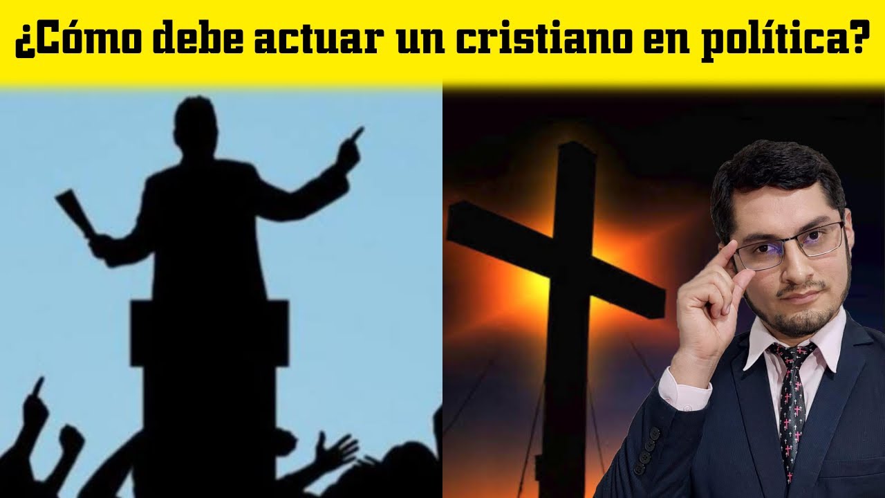 ¿Cómo debe actuar un cristiano en política?