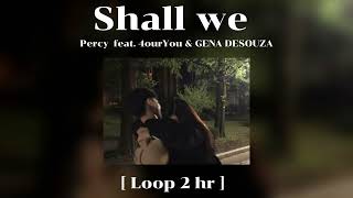 Percy - Shall we feat. 4ourYou & GENA DESOUZA  [Loop 2 hour]