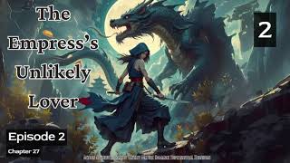 The Empress’s Unlikely Lover   Episode 2 Audio   Han Li's Wuxia Adventures Audiobook