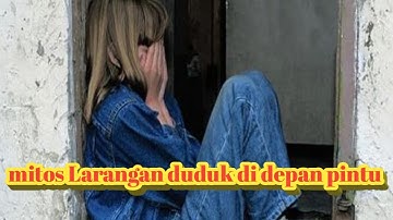 Mitos Larangan Duduk Di Depan Pintu... Benarkah Susah Jodoh Dan Susah datang Rezeki