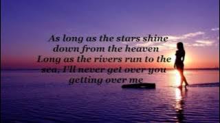 I'll Never Get Over You Getting Over Me (lyrics)