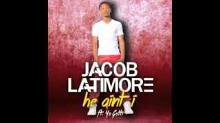 Jacob Latimore He Aint I Ft. Yo Gotti - Single From This Is Me Vol.2