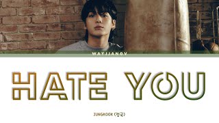 JUNGKOOK (정국) ㅡ HATE YOU LYRICS [ENG]