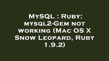MySQL : Ruby: mysql2-Gem not working (Mac OS X Snow Leopard, Ruby 1.9.2)