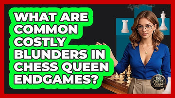 What Are Common Costly Blunders In Chess Queen Endgames? - The Chess Codex