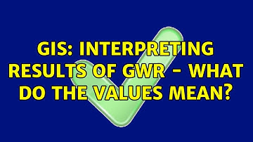 GIS: Interpreting results of GWR - what do the values mean?