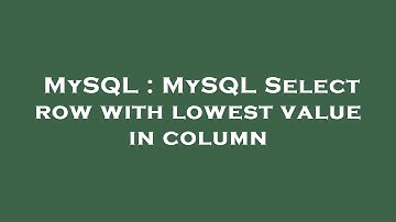 MySQL : MySQL Select row with lowest value in column
