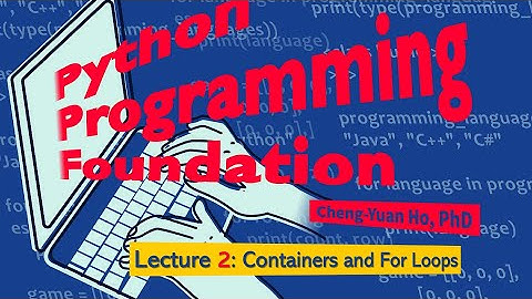 Python Programming Foundation 02. Lecture 2: Containers and For Loops