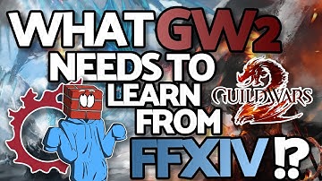 What Guild Wars 2 NEEDS To Learn From Final Fantasy 14!?