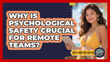 Why Is Psychological Safety Crucial For Remote Teams? - Digital Nomad Success Guide