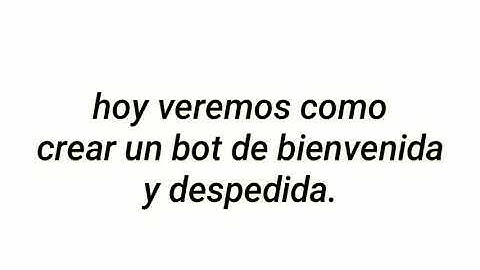 bienvenida / despedida - tutorial bot designer.