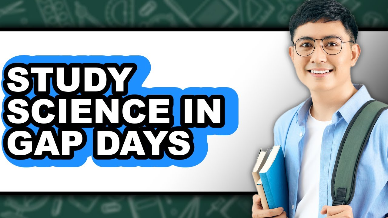 How To Study Science In Gap Days - Easy Guide