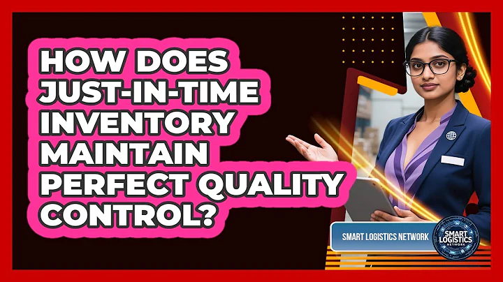 How Does Just-in-Time Inventory Maintain Perfect Quality Control? - Smart Logistics Network