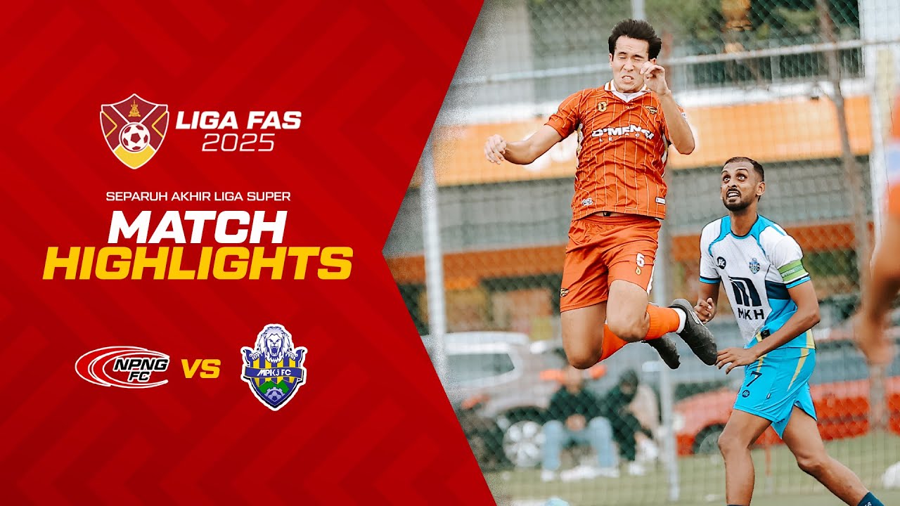 NPNG 1-2 MPKJ | Liga Super FAS 2025 Separuh Akhir