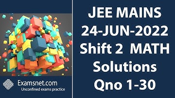 JEE MAINS 24 JUNE 2022 SHIFT 2 Math paper clear solution explanations for questions 1 to 30