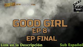 Good Girl - Episodio 8 -Sub Español Final