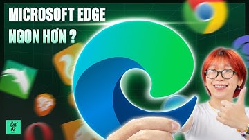Vì sao Microsoft Edge đáng dùng hơn Google Chrome?