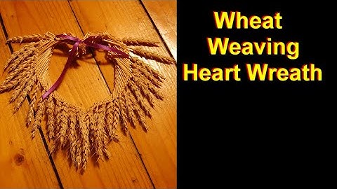 Wheat Weaving Tutorial Wheat Heart Wreath