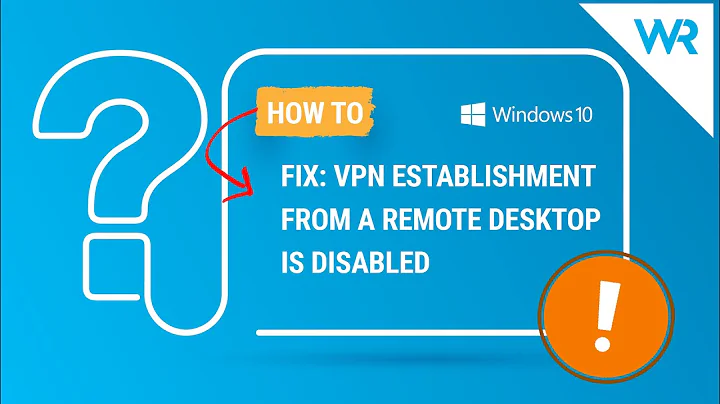FIX: VPN establishment from a remote desktop is disabled