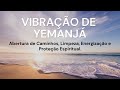 Vibração de Yemanjá - Limpeza Espiritual e Abrir Caminhos