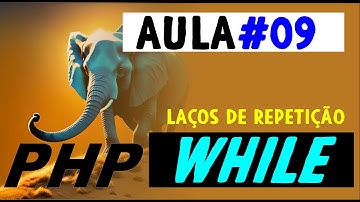 LAÇO DE REPETIÇÃO WHILE EM PHP INICIANTE LOOPS  AULA #09