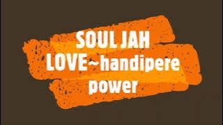 SOUL JAH LOVE~ handipere power