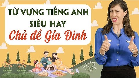 55+ từ vựng tiếng Anh về chủ đề GIA ĐÌNH - FAMILY đầy đủ nhất - Học tiếng Anh Online