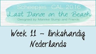 Week 11 NL - Linkshandig - Last dance on the beach - Scheepjes CAL 2016 (Nederlands)