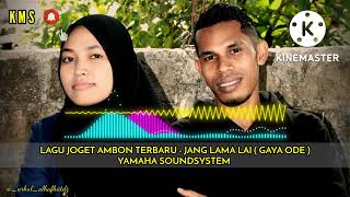 LAGU JOGET AMBON 22 - JANG LAMA LAI (GAYA ODE) YAMAHA SOUNDSYSTEM #jogetremix #kms #gayaode #yamaha