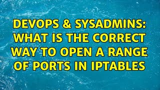 DevOps & SysAdmins: What is the correct way to open a range of ports in iptables (4 Solutions!!) Wealth