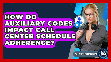 How Do Auxiliary Codes Impact Call Center Schedule Adherence? - Call Center Pro Strategies