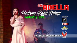 SHERLY KDI - HADIRMU BAGAI MIMPI [OM. ADELLA LIVE GOFUN BOJONEGORO]