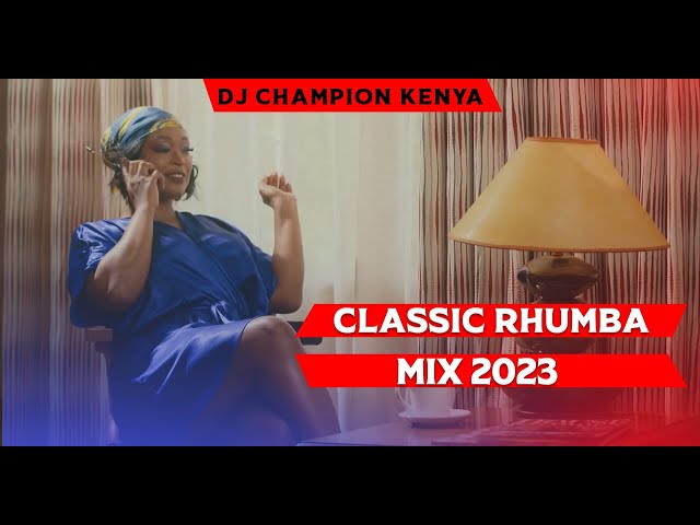 CLASSIC RHUMBA  MIX 2023 - DJ CHAMPION  | SAUTI SOL | FALLY IPUPA | OKELLO MAX | WANAVOKALI | FERRE class=